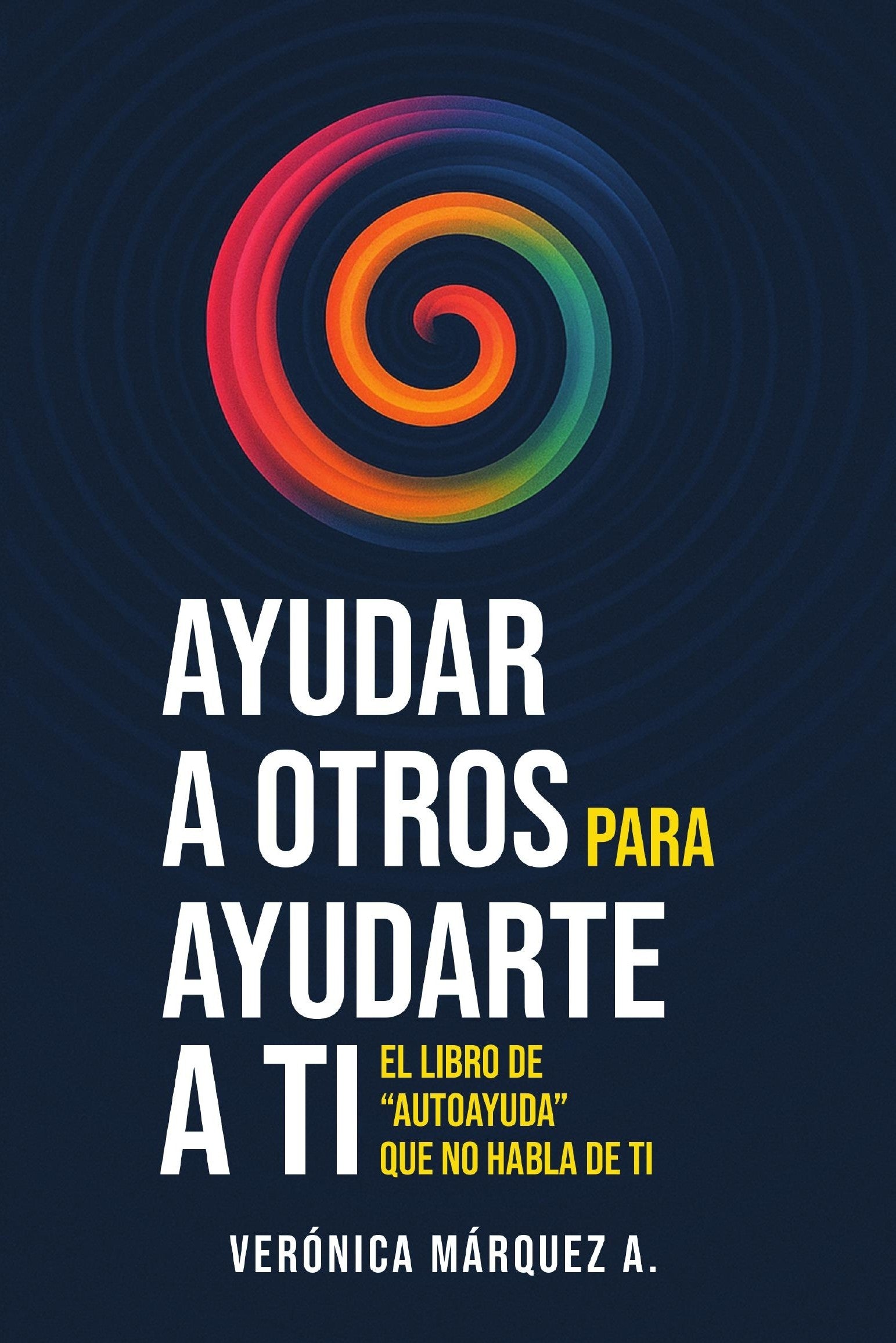 Ayudar a otros para ayudarte a ti - Verónica Márquez A.