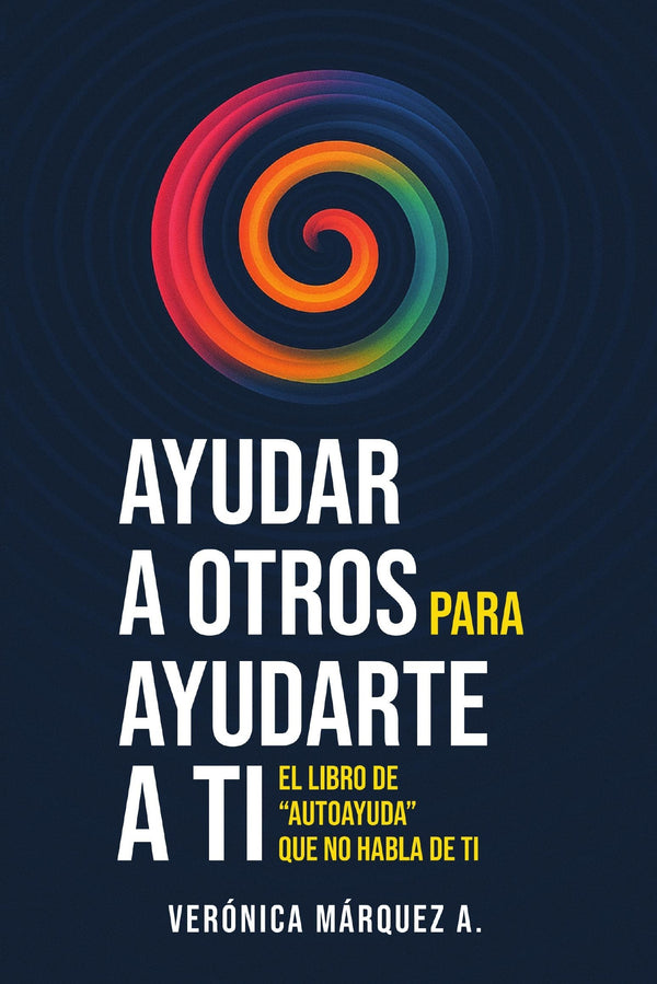 Ayudar a otros para ayudarte a ti - Verónica Márquez A.