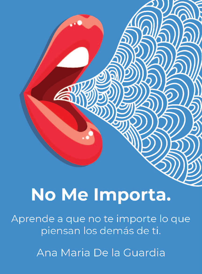 No Me Importa: Aprende a que no te importe lo que piensan los demás de ti. - Ana María De la Guardia