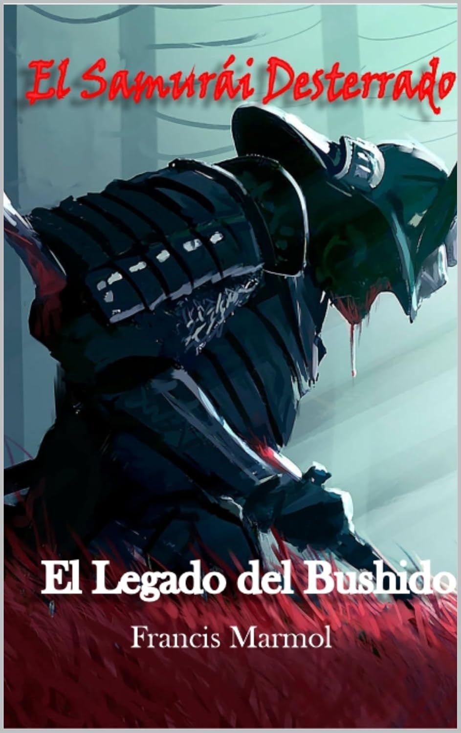 El Samurái Desterrado, El Legado del Bushido, Libro 1 - Francis Marmol