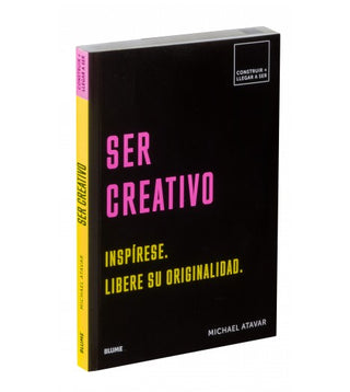 Ser creativo: Inspírese. Libere su originalidad (Construir + llegar a ser)