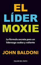 El líder Moxie. La fórmula secreta para un liderazgo audaz y valiente