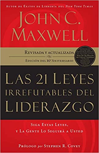 21 leyes irrefutables del liderazgo ?Edición 10mo aniversario