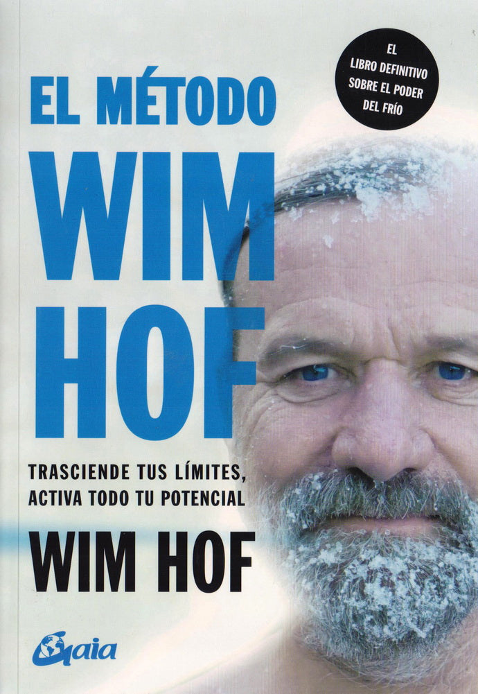 El método Wim Hof- Trasciende tus límites, activa todo tu potencial