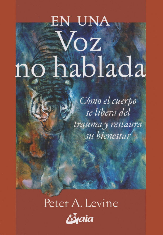 En una voz no hablada. Cómo el cuerpo se libera del trauma y restaura su bienestar