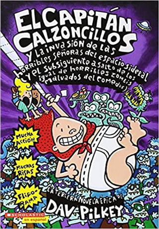 El Capitán Calzoncillos y la invasión de las horribles señoras del espacio sideral (y el subsiguiente asalto de las igual de horribles zombis malvados del comedor) (Spanish Edition)
