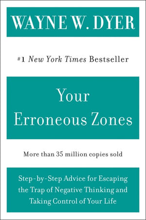 Your Erroneous Zones: Step-by-Step Advice for Escaping the Trap of Negative Thinking and Taking Control of Your Life