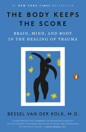 The body keeps the score : brain mind and body in the healing of trauma