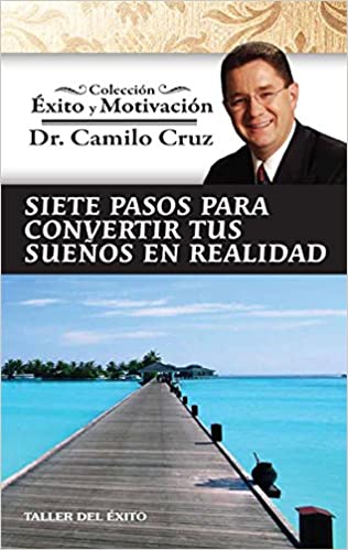 Sietes pasos para convertir tus sueños en realidad