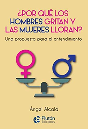 Por qué los hombres gritan y las mujeres lloran