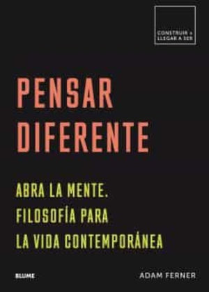 Pensar diferente: Abra la mente. Filosofía para la vida contemporánea (Construir + llegar a ser)