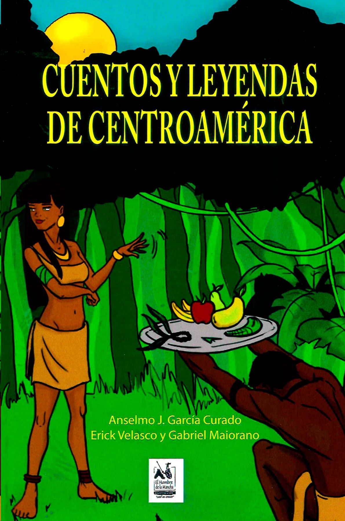 CUENTOS Y LEYENDAS DE CENTROAMERICA, GARCÍA, ANSELMO J. | VELASCO, ERICK | MAIORANO, GABRIEL  Hombre de la Mancha