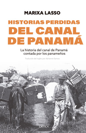 Historias perdidas del canal de Panamá: La historia del Canal de Panamá contada por los panameños