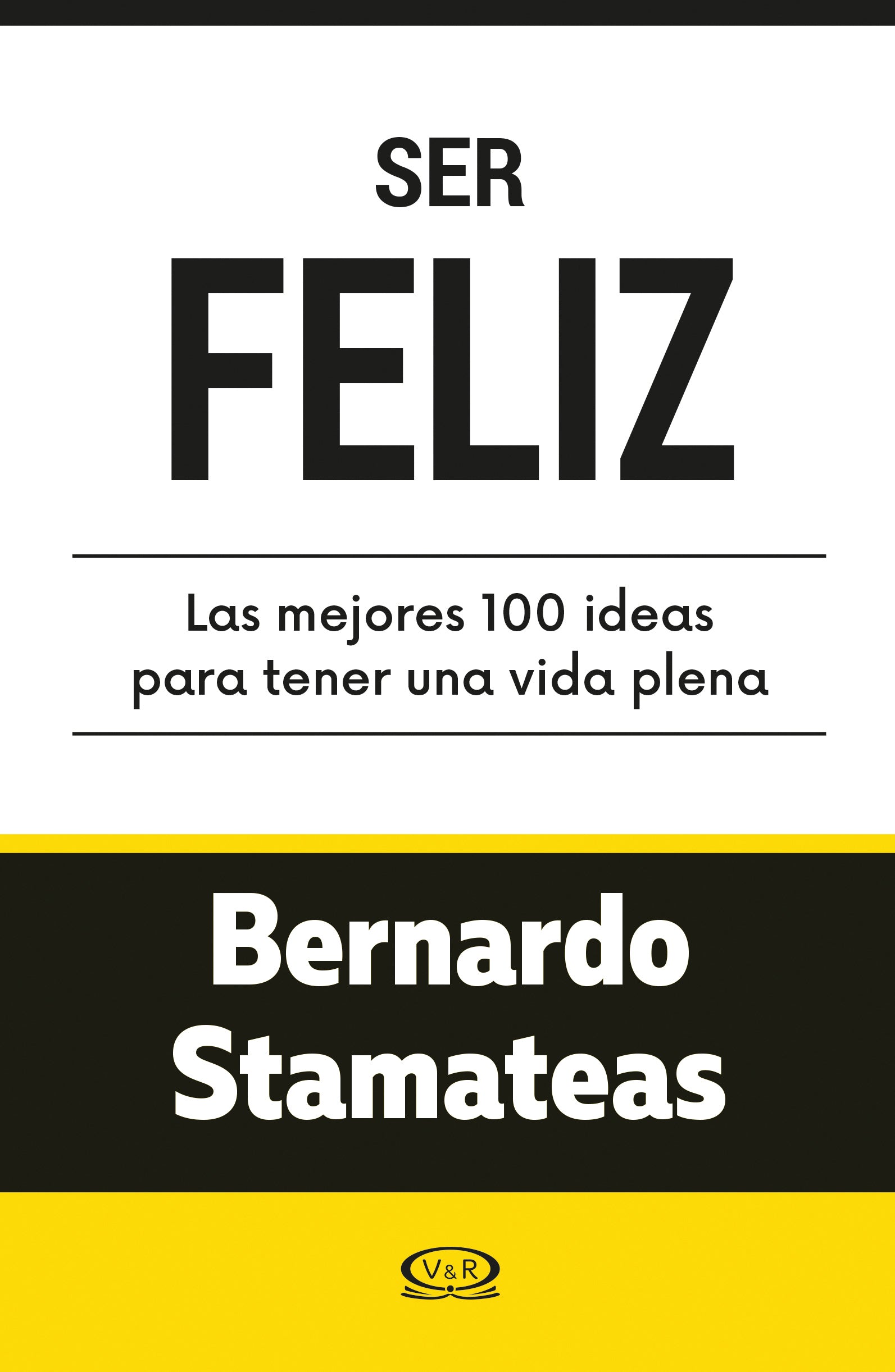 Ser feliz ...100 ideas para una vida plena 