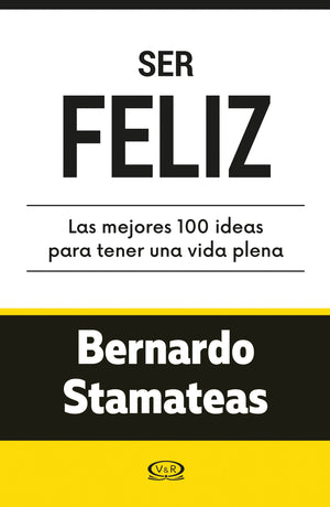 Ser feliz ...100 ideas para una vida plena 