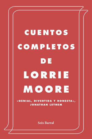 Cuentos completos de Lorrie Moore (Tapa dura)