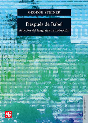 Después De Babel.  / Aspectos Del Lenguaje Y La Traducción