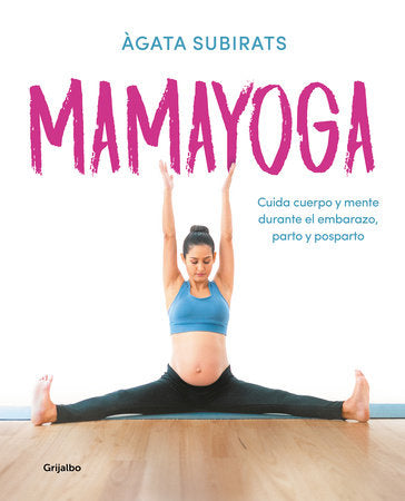 Mamayoga -  Cuida cuerpo y mente durante el embarazo, parto y posparto