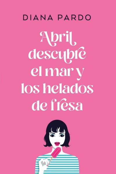 abril descubre el mar y los helados de fresa (mex)