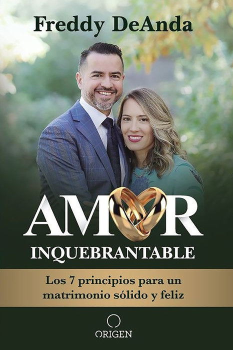 Amor inquebrantable - Los 7 principios para un matrimonio sólido y feliz.