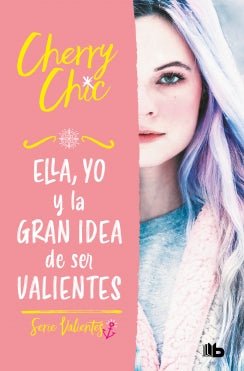 Ella, yo y la gran idea de ser valientes (Valientes 1)
