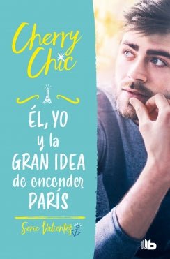 He, I, and the Great Idea to Turn on Paris (Valientes 2)