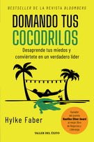 Domando tus cocodrilos. Desaprende tus miedos y conviértete en un verdadero líder