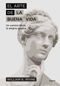 El arte de la buena vida - Un camino hacia la alegría estoica