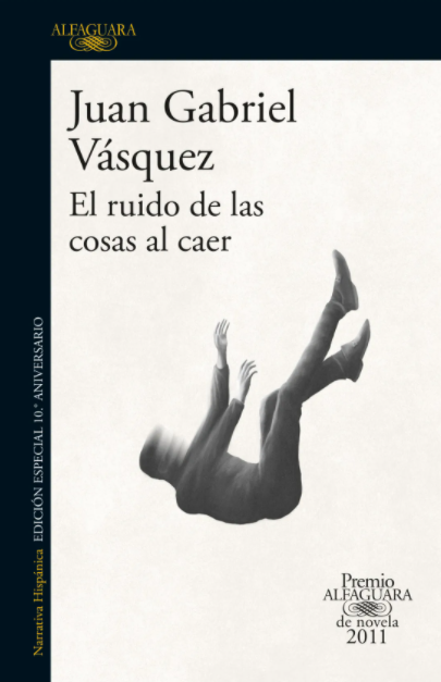 El ruido de las cosas al caer (Premio Alfaguara de novela 2011) - Edición 10° aniversario