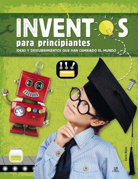 Inventos para Principiantes - Ideas y descubrimientos que han cambiado el mundo.