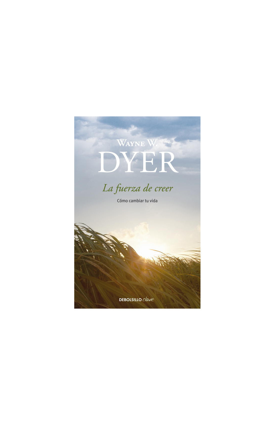 La fuerza de creer - Cómo cambiar tu vida