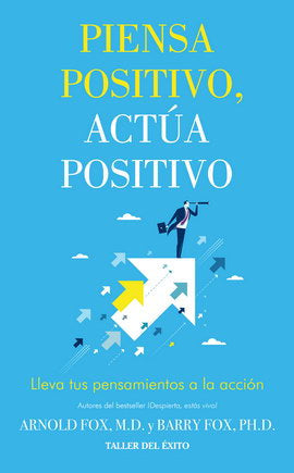 Piensa positivo, actúa positivo (Lleva tus pensamientos a la acción)