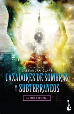 Cazadores de sombras y subterráneos - La guía esencial